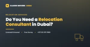 Do you need a relocation consultant in Dubai, Classic Movers Dubai