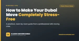 How to make your Dubai move completely stress-free, Classic Movers Dubai guide