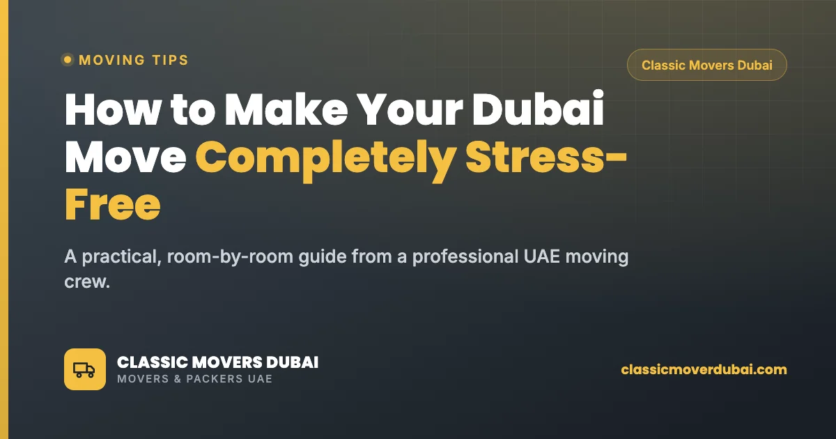 How to make your Dubai move completely stress-free, Classic Movers Dubai guide