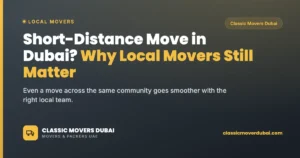 Short-distance move in Dubai and why local movers still matter, Classic Movers Dubai