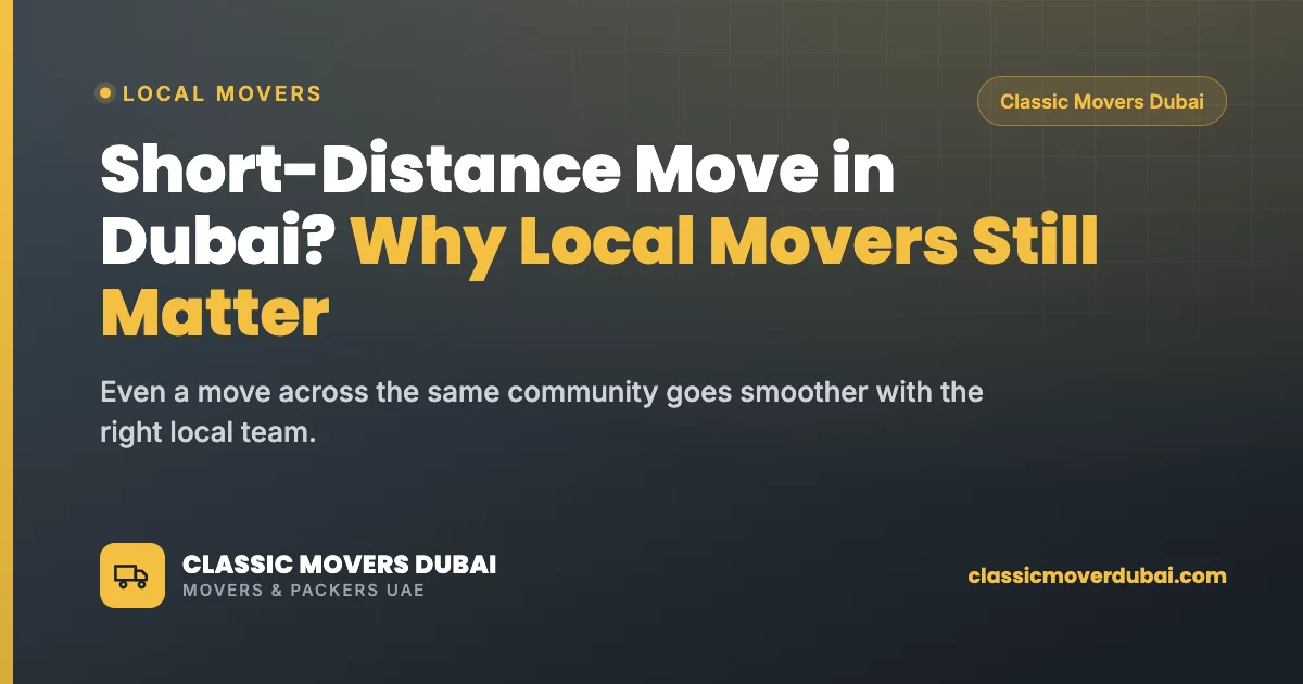 Short-distance move in Dubai and why local movers still matter, Classic Movers Dubai