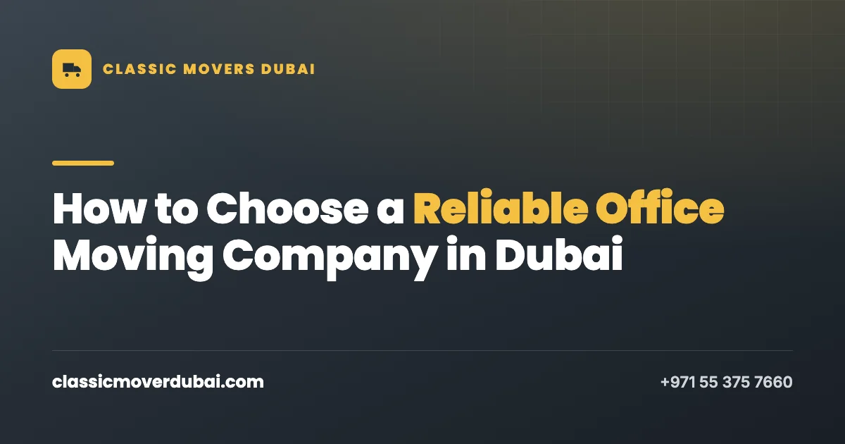 Classic Movers Dubai guide to choosing a reliable office moving company in Dubai