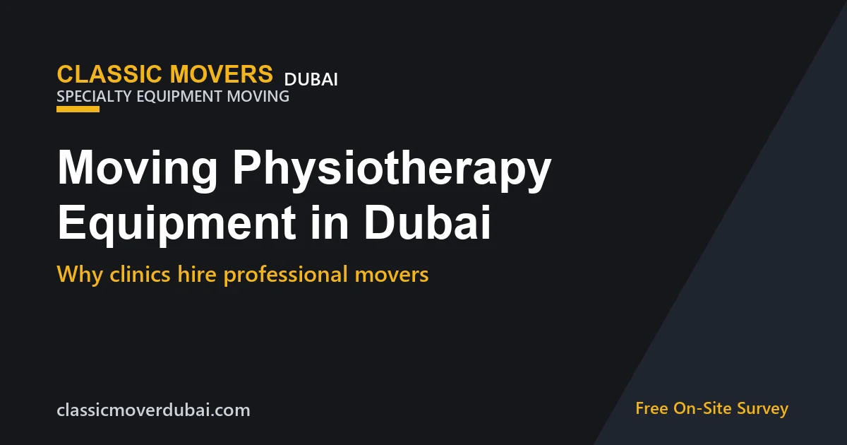 Classic Movers relocating physiotherapy and medical equipment for a Dubai clinic